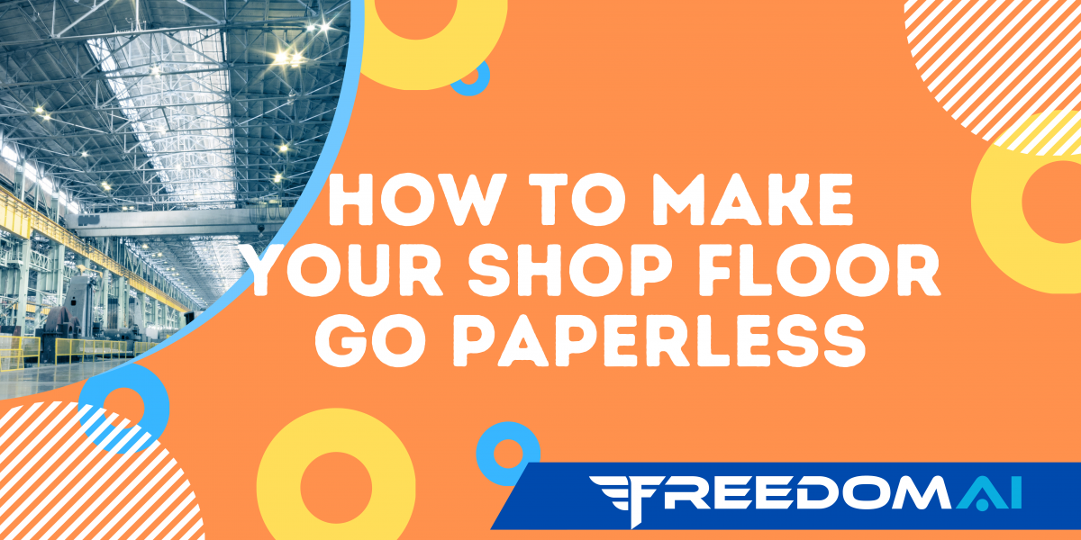 Say Goodbye to Clutter: How to Make Your Shop Floor Go Paperless